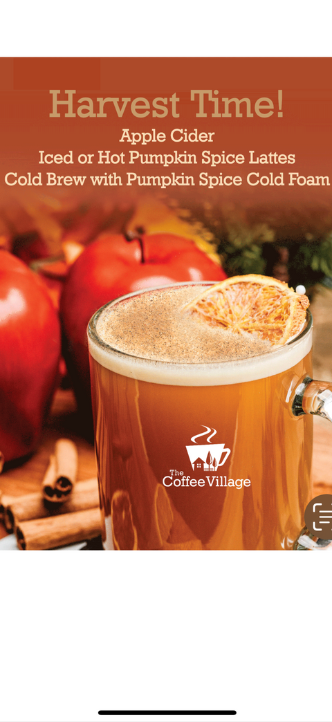 Harvest Time!   Apple Cider, Iced or Hot Pumpkin Lattes, Cold Brew with Pumpkin Spice Cold Foam